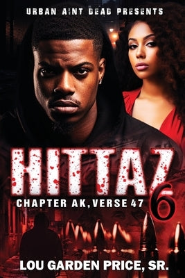 Hittaz 6: Chapter AK Verse 47: The Finale by Price, Lou Garden, Sr.