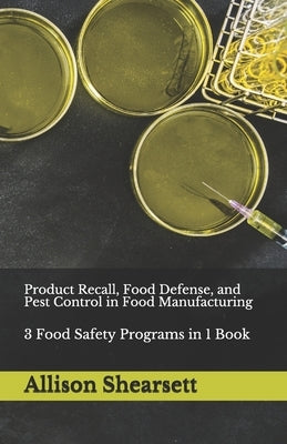 Product Recall, Food Defense, and Pest Control in Food Manufacturing: 3 Food Safety Programs in 1 Book by Bevoc, Louis