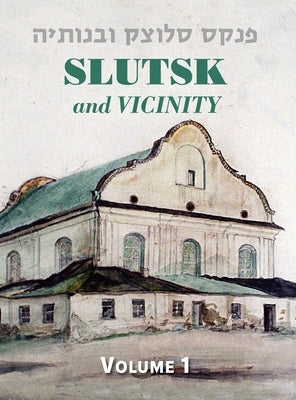 Slutsk and Vicinity Memorial Book (Belarus) - Volume I by Chinitz, N.