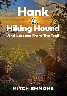 Hank the Hiking Hound And Lessons From The Trail by Emmons, Mitch