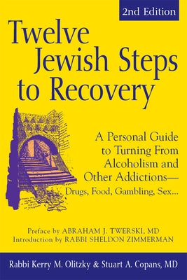Twelve Jewish Steps to Recovery (2nd Edition): A Personal Guide to Turning from Alcoholism and Other Addictions--Drugs, Food, Gambling, Sex... by Copans, Stuart A.