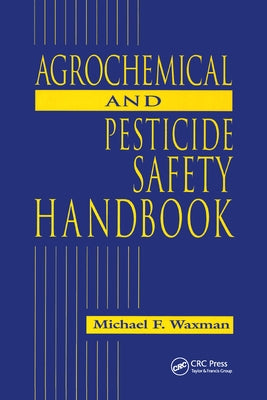 The Agrochemical and Pesticides Safety Handbook by Waxman, Michael F.