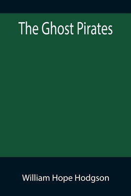 The Ghost Pirates by Hope Hodgson, William