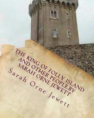 The king of Folly Island and other people.By Sarah Orne Jewett by Jewett, Sarah Orne