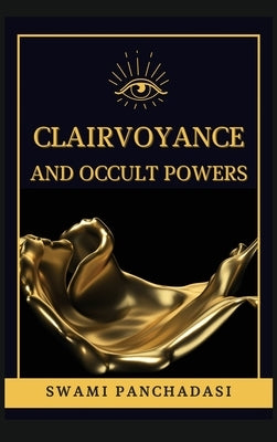Clairvoyance and Occult Powers by Panchadasi, Swami