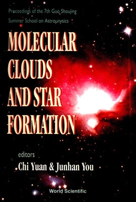 Molecular Clouds and Star Formation - Proceedings of the 7th Guo Shoujing Summer School on Astrophysics by Chi, Yuan