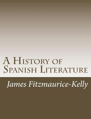 A History of Spanish Literature by Fitzmaurice-Kelly, James