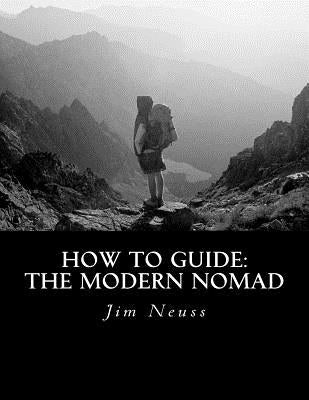 How To Guide: The Modern Nomad by Neuss, Jim B.