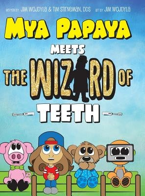 Mya Papaya Meets the Wizard of Teeth by Wojdyla, Jim