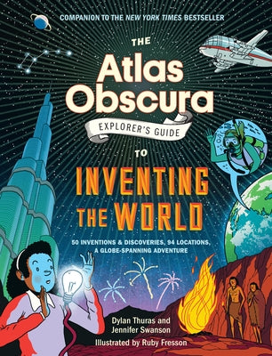 The Atlas Obscura Explorer's Guide to Inventing the World by Thuras, Dylan