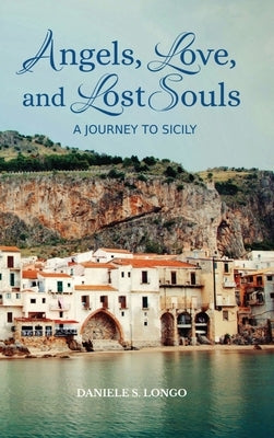 Angels, Love, and Lost Souls: A journey to Sicily by Longo, Daniele S.
