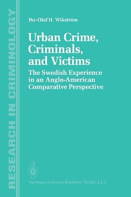 Urban Crime, Criminals, and Victims: The Swedish Experience in an Anglo-American Comparative Perspective by Wikström, Per-Olof H.