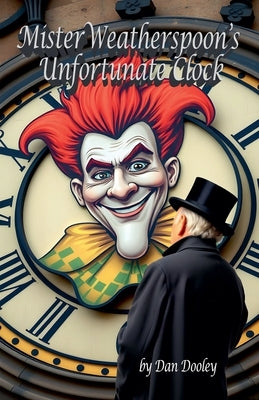 Mister Weatherspoon's Unfortunate Clock by Dooley, Dan