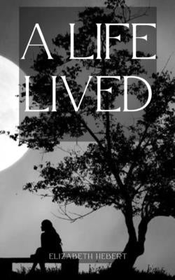 A Life Lived by Hebert, Elizabeth