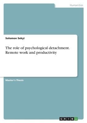 The role of psychological detachment. Remote work and productivity by Sekyi, Solomon