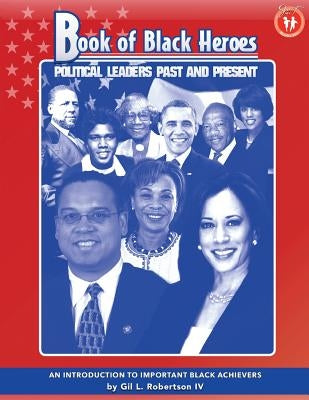Book of Black Heroes: Political Leaders Past and Present by Robertson, Gil L., IV