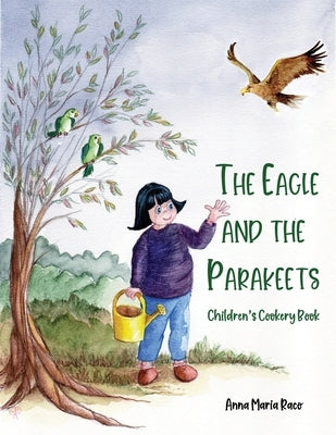 The Golden Eagle and the Parakeets: Children's cookery book by Raco, Anna Maria