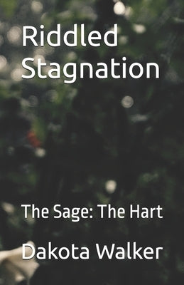 Riddled Stagnation: The Sage: The Hart by Walker, Dakota