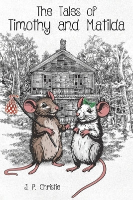 The Tales of Timothy and Matilda by Christie, J. P.