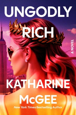 Ungodly Rich by McGee, Katharine