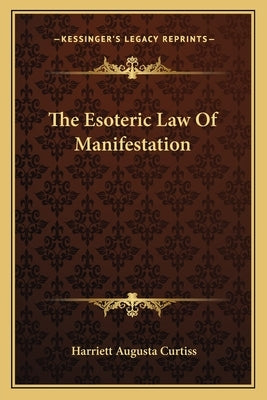 The Esoteric Law Of Manifestation by Curtiss, Harriett Augusta