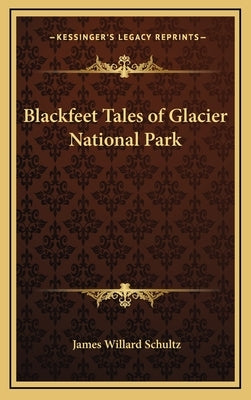Blackfeet Tales of Glacier National Park by Schultz, James Willard