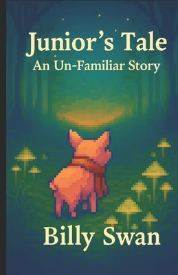 Junior's Tale: An Un-Familiar Story by Swan, Billy
