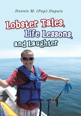 Lobster Tales, Life Lessons, and Laughter by Dupuis, Dennis M.