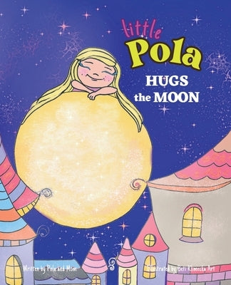 Pola Hugs The Moon: Law of Attraction for Kids, Self-Awareness, Self-Confidence, Nursery Rhymes for Children 3-8 by Sosnowka, Joanna