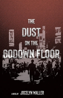 The Dust on the Godown Floor by Waller, Jocelyn