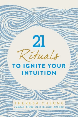 21 Rituals to Ignite Your Intuition by Cheung, Theresa