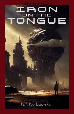 Iron On The Tongue: A Military Space Opera Adventure by Narbutovskih, N. T.