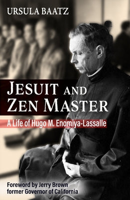 Jesuit and Zen Master: A Life of Hugo M.Enomiya-Lassalle by Baatz, Ursula