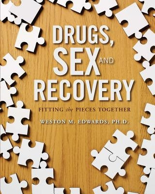 Drugs, Sex, and Recovery: Fitting the Pieces Together by Edwards, Weston M.