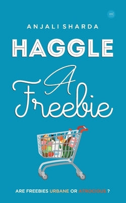 Haggle A Freebie by Sharda, Anjali