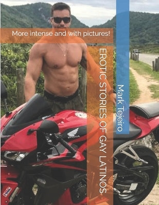 Erotic Stories of Gay Latinos: More intense and with pictures! by Tejeiro, Mark
