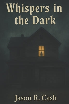 Whispers in the Dark by Cash, Jason R.