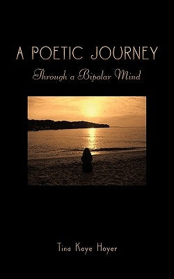 A Poetic Journey: Through a Bipolar Mind by Hoyer, Tina Kaye