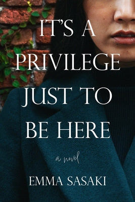 It's a Privilege Just to Be Here by Sasaki, Emma