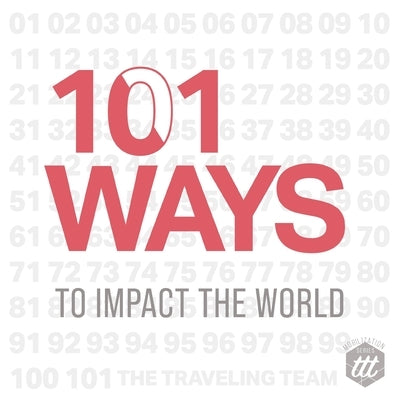 101 Ways to Impact the World by The Traveling Team