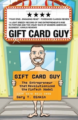 Gift Card Guy: The Entrepreneur that Revolutionized the FinTech Model by Dinkin, Gary T.
