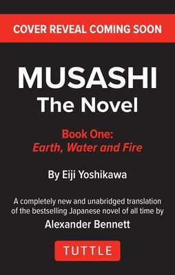 Musashi: Book 1 - Earth, Water and Fire: A Completely New & Unabridged Translation of the Bestselling Japanese Novel of All Time by Yoshikawa, Eiji
