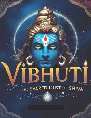 Vibhuti: The Sacred Dust of Shiva by Uprety, Mohan Chandra