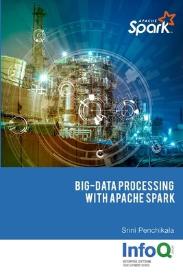 Big Data Processing with Apache Spark by Penchikala, Srini