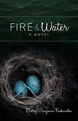 Fire & Water: A Suspense-Filled Story of Art, Love, Passion, and Madness by Fasbinder, Betsy Graziani