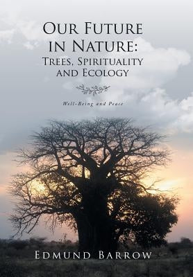 Our Future in Nature: Trees, Spirituality, and Ecology by Barrow, Edmund