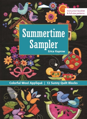 Summertime Sampler: Colorful Wool Applique - Sunny Quilt Blocks by Kaprow, Erica