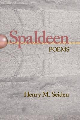 Spaldeen: Poems by Seiden, Henry M.