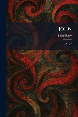John: A Play by Barry, Philip
