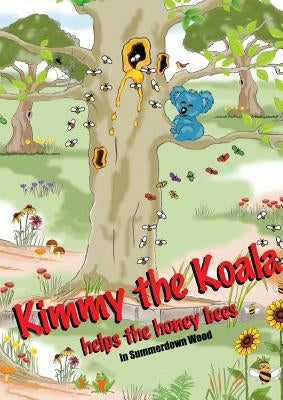 Kimmy the Koala Helps the Honey Bees in Summertown Wood by Swan, Graham